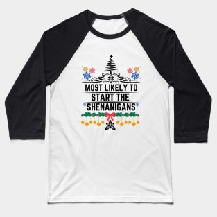 Most Likely to Start the Shenanigans - Christmas Humorous Gift Baseball T-Shirt